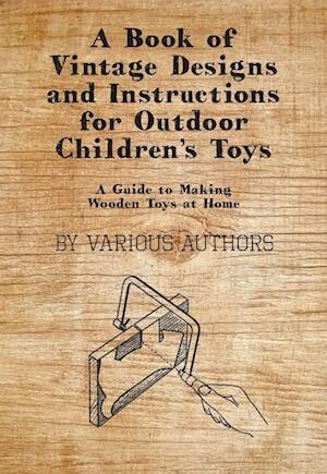 Amp  Book Vintage Designs And Instructions For Outdoor Childrenamp  Toys Guide Making Wooden Toys Home    Various Bog