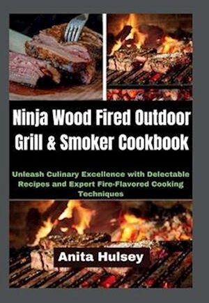 Amp Ninja Wood Fired Outdoor Grill   Smoker Cookbookamp  Anita Hulsey Bog