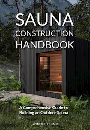 Amp Sauna Construction Handbook: Comprehensive Guide Building Outdoor Sauna    Wojciech Kumik Bog