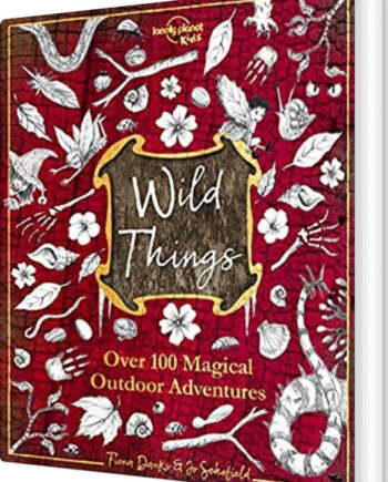 Wild Things: Over 100 Magical Outdoor Adventures Lonely Planet Kids English Book